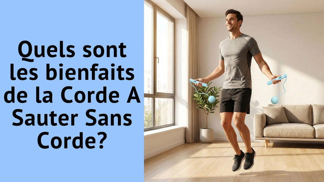 Quels sont les bienfaits de la Corde A Sauter Sans Corde